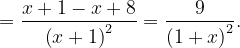 \dpi{120} =\frac{x+1-x+8}{\left ( x+1 \right )^{2}}=\frac{9}{\left ( 1+x \right )^{2}}.